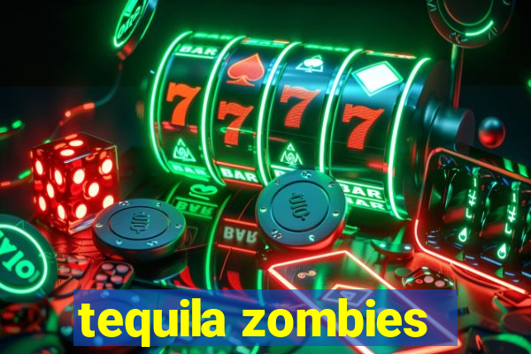 tequila zombies